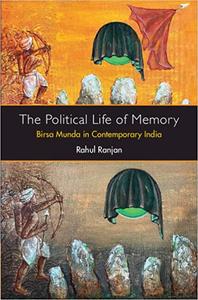 The Political Life of Memory Birsa Munda in Contemporary India