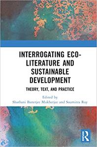 Interrogating Eco-Literature and Sustainable Development Theory, Text, and Practice