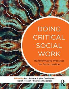Doing Critical Social Work Transformative Practices for Social Justice