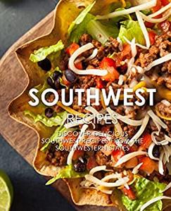 Southwest Recipes Discover Delicious Southwest Recipes from the United States (2nd Edition)