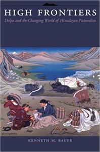 High Frontiers Dolpo and the Changing World of Himalayan Pastoralists