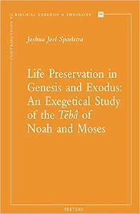 Life Preservation in Genesis and Exodus An Exegetical Study of the Teba of Noah and Moses
