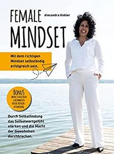 Female Mindset  Mit dem richtigen Mindset selbständig erfolgreich sein (German Edition)