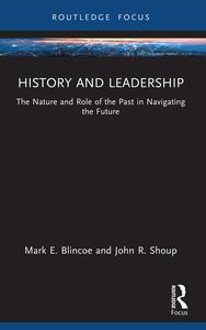 History and Leadership The Nature and Role of the Past in Navigating the Future (Leadership Horizons)