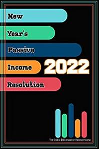 New Year’s Passive Income Resolution 2022 The Goal is $100month in Passive Income