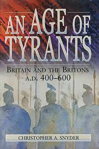 An Age of Tyrants Britain and the Britons, A.D. 400-600