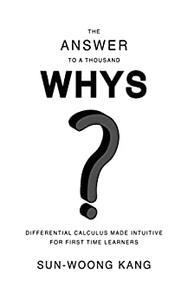 The Answer to a Thousand Whys Differential Calculus Made Intuitive For First Time Learners