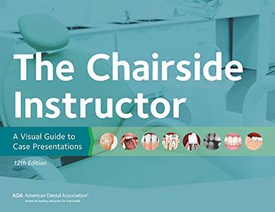 The Chairside Instructor A Visual Guide to Case Presentations