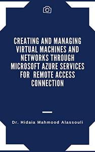 Creating and Managing Virtual Machines and Networks Through Microsoft Azure Services for Remote Access Connection