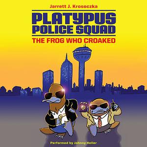 Platypus Police Squad The Frog Who Croaked by Jarrett J. Krosoczka