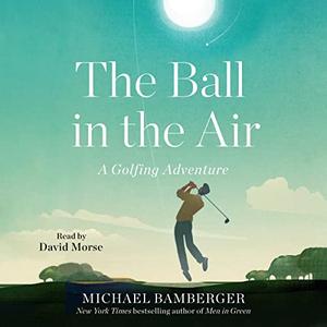 The Ball in the Air A Golfing Adventure [Audiobook]