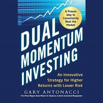 Dual Momentum Investing: An Innovative Strategy for Higher Returns with Lower Risk  [Audiobook]