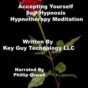 Accepting Yourself Self Hypnosis Hypnotherapy Meditation by Key Guy Technology LLC
