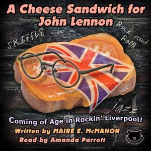 A Cheese Sandwich for John Lennon by Maire E. McMahon