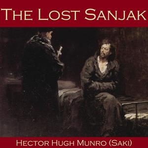 The Lost Sanjak by Saki, Hector Hugh Munro