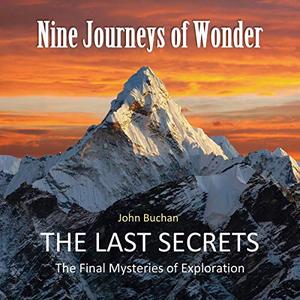 Nine Journeys of Wonder The Last Secrets, the Final Mysteries of Exploration [Audiobook]