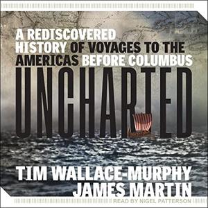 Uncharted A Rediscovered History of Voyages to the Americas Before Columbus [Audiobook]
