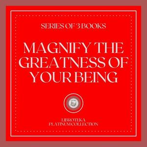 MAGNIFY THE GREATNESS OF YOUR BEING (SERIES OF 3 BOOKS) by LIBROTEKA