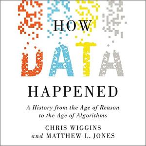How Data Happened A History from the Age of Reason to the Age of Algorithms [Audiobook]
