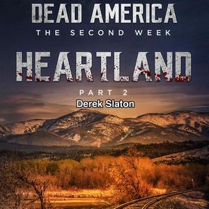 Dead America The Second Week - Heartland Pt 2 by Derek Slaton