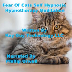 Fear of Cats Self Hypnosis Hypnotherapy Meditation by Key Guy Technology LLC