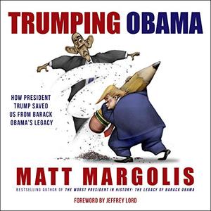 Trumping Obama How President Trump Saved Us from Barack Obama's Legacy  [Audiobook] 