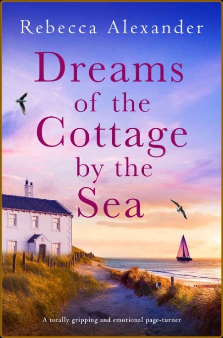 Dreams of the Cottage by the Sea  A totall - Rebecca Alexander