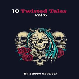 10 Twisted Tales vol6 by Steven Havelock