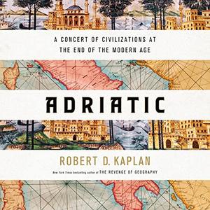 Adriatic A Concert of Civilizations at the End of the Modern Age [Audiobook]