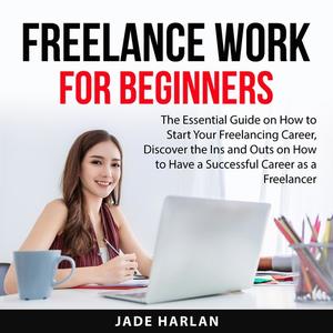 Freelance Work for Beginners by Jade Harlan