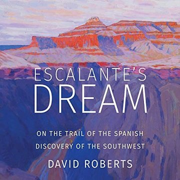 Escalante's Dream: On the Trail of the Spanish Discovery of the Southwest  [Audiobook]