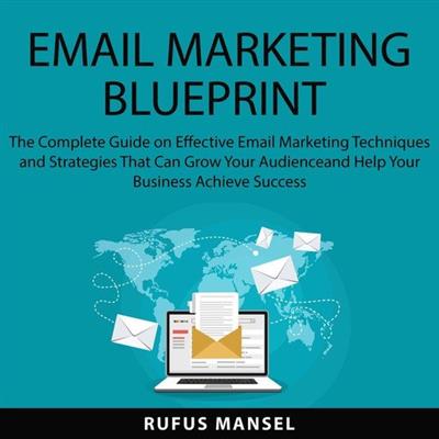 Email Marketing Blueprint: The Complete Guide on Effective Email Marketing Techniques and  Strategies