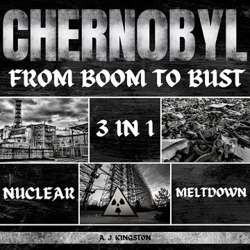 Chernobyl Nuclear Meltdown: 3 In 1: From Boom To Bust  [Audiobook]