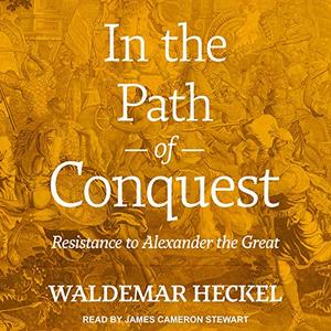 In the Path of Conquest Resistance to Alexander the Great [Audiobook] 