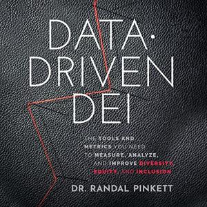 Data-Driven DEI The Tools and Metrics You Need to Measure, Analyze, and Improve Diversity, Equity, and Inclusion [Audiobook]