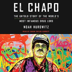 El Chapo The Untold Story of the World's Most Infamous Drug Lord [Audiobook] 