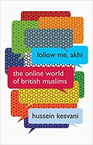 Follow Me, Akhi The Online World of British Muslims