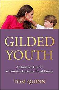 Gilded Youth An Intimate History of Growing Up in the Royal Family