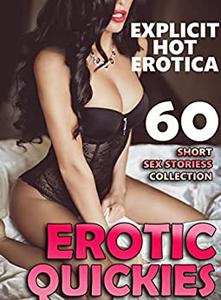 EROTIC QUCKIES  60 SHORT SEX STORIES EROTICA COLLECTION (MMMF, MMF, SEXY BISEXUAL WOMEN BUNDLE)