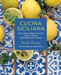 Cucina Siciliana Fresh and vibrant recipes from a unique Mediterranean island