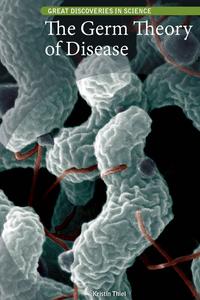The Germ Theory of Disease (Great Discoveries in Science)