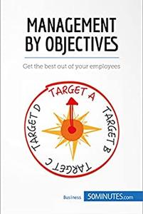 Management by Objectives Get the best out of your employees (Management, Marketing)