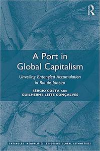 A Port in Global Capitalism Unveiling Entangled Accumulation in Rio de Janeiro