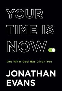 Your Time Is Now Get What God Has Given You