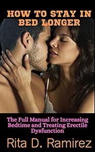 HOW TO STAY IN BED LONGER The Full Manual for Increasing Bedtime and Treating Erectile Dysfunction