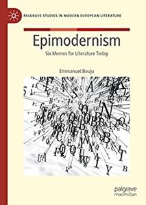 Epimodernism Six Memos for Literature Today
