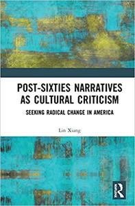 Post-Sixties Narratives as Cultural Criticism Seeking Radical Change in America