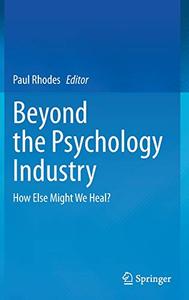 Beyond the Psychology Industry How Else Might We Heal