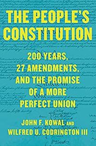 The People's Constitution 200 Years, 27 Amendments, and the Promise of a More Perfect Union