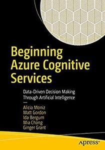 Beginning Azure Cognitive Services Data-Driven Decision Making Through Artificial Intelligence